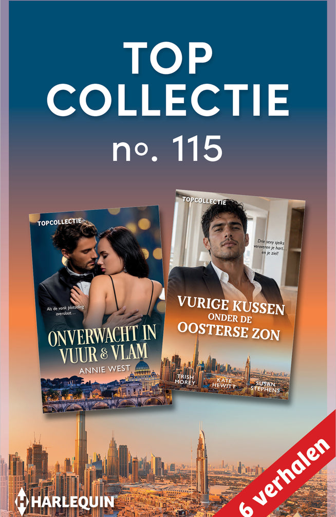 Topcollectie 115 (6-in-1): Onverwacht in vuur & vlam / Vurige kussen onder de oosterse zon