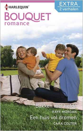 Bouquet 354 – Raye Morgan – Cara Colter – Bakken met liefde – Een huis vol dromen
