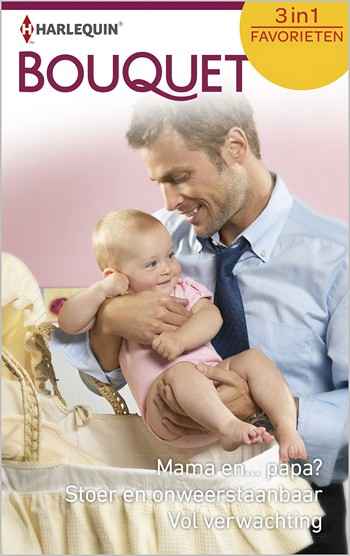 Mama en... papa? / Stoer en onweerstaanbaar / Vol verwachting Mama en... papa? / Stoer en onweerstaanbaar / Vol verwachting
