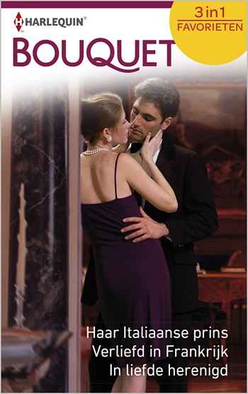 Haar Italiaanse prins / Verliefd in Frankrijk / In liefde herenigd Haar Italiaanse prins / Verliefd in Frankrijk / In liefde herenigd