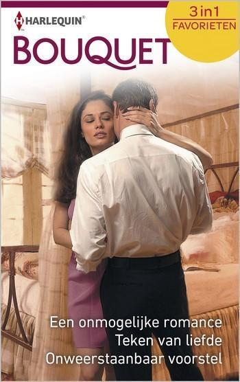 Een onmogelijke romance / Teken van liefde / Onweerstaanbaar voorstel Een onmogelijke romance / Teken van liefde / Onweerstaanbaar voorstel