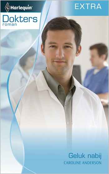 Doktersroman 48A – Caroline Anderson – Geluk nabij