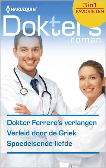 Dokter Ferrero's verlangen / Verleid door de Griek / Spoedeisende liefde Dokter Ferrero's verlangen / Verleid door de Griek / Spoedeisende liefde