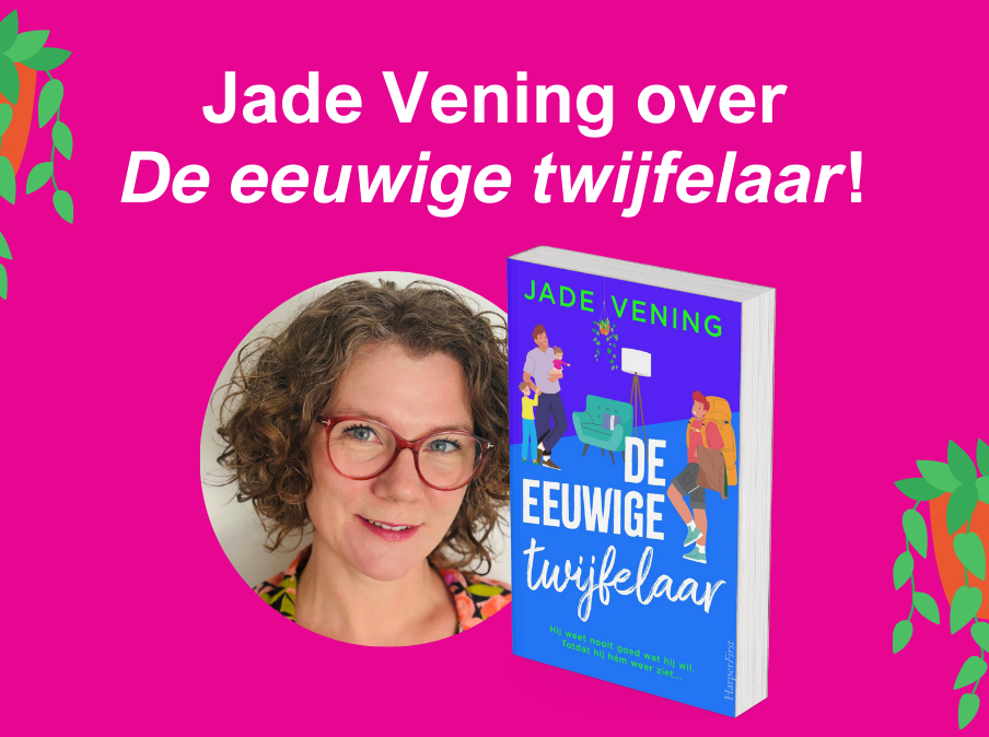 Auteur Jade Vening over De eeuwige twijfelaar! – Harlequin