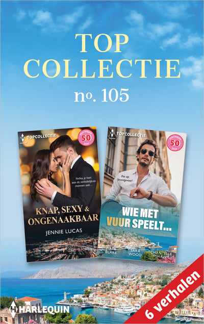 Topcollectie 105 (6-in-1): Knap, sexy en ongenaakbaar / Wie met vuur speelt…