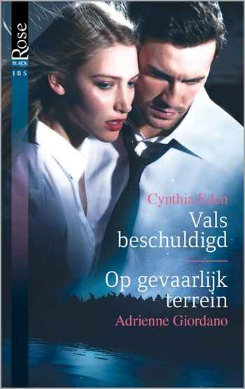Black Rose 61 – Cynthia Eden – Adrienne Giordano – Vals beschuldigd – Op gevaarlijk terrein
