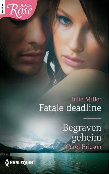 Black Rose 73 – Julie Miller – Carol Ericson – Fatale deadline – Begraven geheim