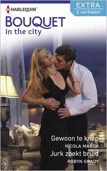 Bouquet 331 – Nicola Marsh – Robyn Grady – Gewoon te knap – Jurk zoekt bruid