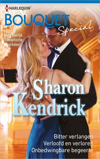 Bouquet Special 3 – Sharon Kendrick – Bitter verlangen – Verloofd en verloren – Onbedwingbare begeerte