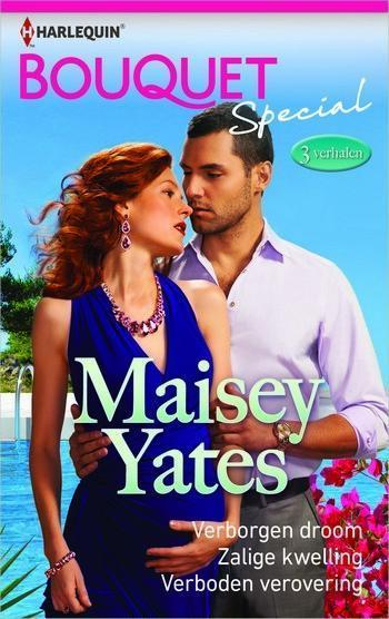 Bouquet Special 7 – Maisey Yates – Verborgen droom – Zalige kwelling - Verboden verovering