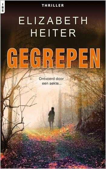 Elizabeth Heiter – Gegrepen – IBS Thriller 121