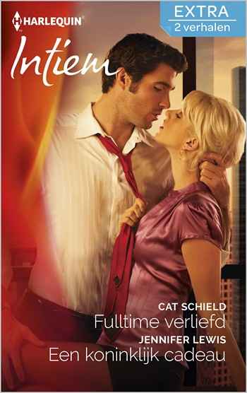 Intiem 303 – Cat Schield – Jennifer Lewis – Fulltime verliefd – Een koninklijk cadeau