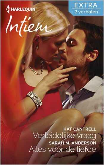 Intiem 316 – Kat Cantrell – Sarah M. Anderson – Verleidelijke vraag – Alles voor de liefde